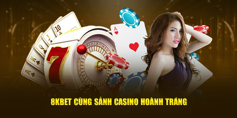 8KBET cùng sảnh casino hoành tráng