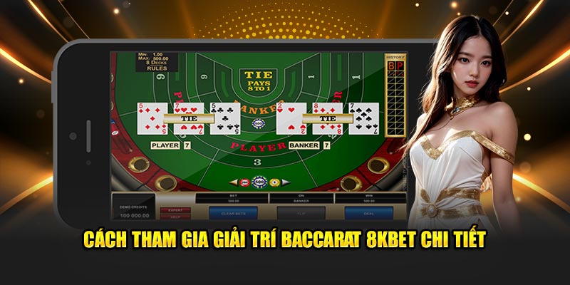 Cách tham gia Baccarat 8Kbet chi tiết