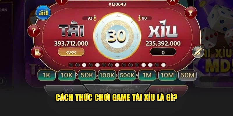 Cách thức chơi game tài xỉu là gì?