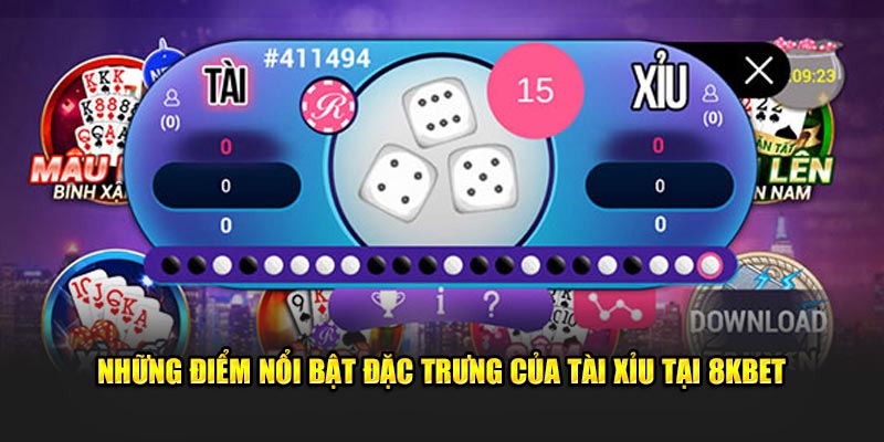 Những điểm đặc trưng của tài xỉu 8Kbet