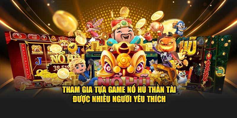 Tham gia tựa game chất lượng đang được rất nhiều người yêu thích